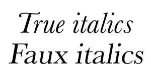 An image showing an elegant, almost calligraphic serif typeface on the top reading 'true italics', and a skewed upright serif typeface on the bottom reading 'faux italics'.